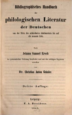 Bibliographisches Handbuch der philologischen Literatur der Deutschen : Von d. Mitte d. 18. Jh. bis auf d. neueste Zeit. In systemat. Ordnung bearb. u. m. d. nötigen Reg. vers.