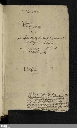 Verzeichniß derer zur Churfürstl[ichen]. Bibliothek gelieferten privilegirten Bücher von anno 1751. an bis mit den 1781sten Jahre. Vol. 1. - Bibl.Arch.I.C,Vol.275.a