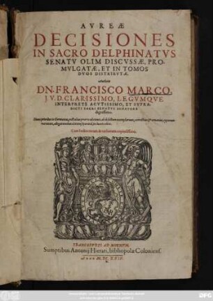 Aureae Decisiones In Sacro Delphinatus Senatu Olim Discussae, Promulgatae, Et In Tomos Duos Distributae : Cum Indice rerum & verborum copiosissimo