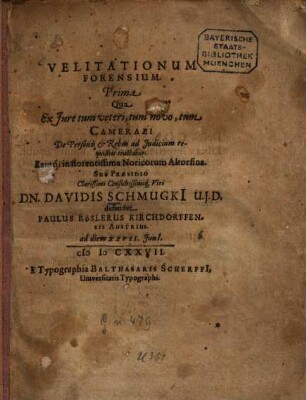 Velitationum forensium : prima, qua ex iure tum veteri, tum novo, tum camerali: de personis & rebus ad iudicium requisitis tractatur