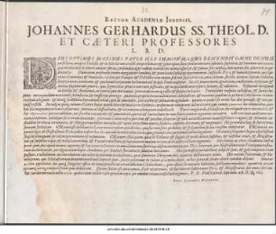 Rector Academiae Jenensis, Johannes Gerhardus SS. Theol. D. Et Caeteri Professores L. S. D. Deus Optimus Maximus Pater Ille ... P. P. Prid. Calend. Septemb. A. O. R. 1623