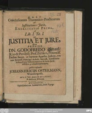 Conclusionum Theoretico-Practicarum ad Institutiones Iuris, Exercitatio Prima, ad Lib. I. Tit. I. De Iustitia Et Iure