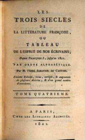 Les trois siècles de la littérature françoise ou tableau de l'esprit de nos écrivains depuis François I. jusqu'en 1801 : par ordre alphabétique, 4