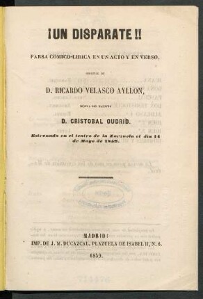 ¡Un disparate!! : farsa cómico-lírica en un acto y en verso, original de D. Ricardo Velasco Ayllón