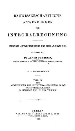 Theil 4: Anwendungen der Infinitesimalrechnung in den Naturwissenschaften, im Hochbau und in der Technik. Theil 4