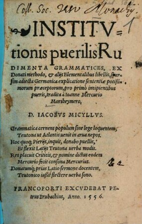 Institutionis puerilis rudimenta grammatices ex Donati methodo ... tradita