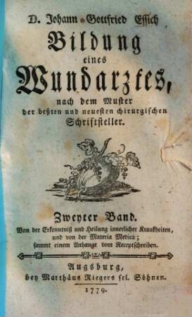 Bildung eines Wundarztes : nach dem Muster der beßten und neuesten chirurgischen Schriftsteller, 2. Von der Erkenntniß und Heilung innerlicher Krankheiten, und von der Materia Medica
