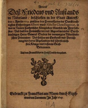 Articul des Friedens und Anstands in Niderland, beschlossen in der Statt Antorff den 9. Aprilis 1609 ...