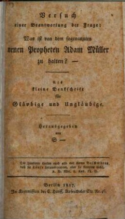 Versuch einer Beantwortung der Frage: was ist von dem sogenannten neuen Propheten Adam Müller zu halten?