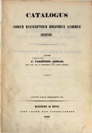 Catalogus Codicum Manuscriptorum Bibliothecae Academicae Gissensis. [1], Accedunt tabulae lithogr. VIII