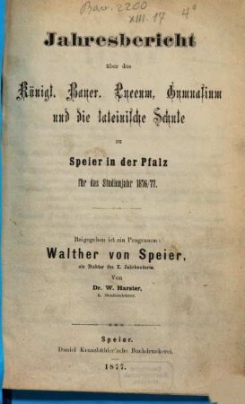 Jahresbericht über das Königl. Bayer. Lyceum, Gymnasium und die Lateinische Schule zu Speier in der Pfalz : für das Studienjahr ..., 1876/77