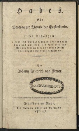 Hades : Ein Beytrag zur Theorie der Geisterkunde ; Nebst Anhängen: öffentliche Verhandlungen über Swedenborg und Stilling, ein Beyspiel des Ahnungsvermögens und einen Brief des jüngern Plinius enthaltend