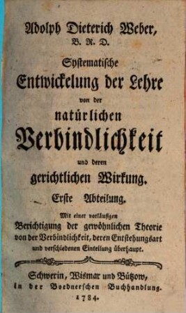 Systematische Entwicklung der Lehre von der natürlichen Verbindlichkeit und deren gerichtlichen Wirkung, 1. Mit einer vorläufigen Berichtigung der gewöhnlichen Theorie von der Verbindlichkeit, deren Entstehungsart und verschiedenen Einteilung überhaupt