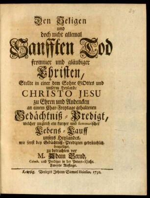Den Seligen und doch nicht allemal Sanfften Tod frommer und gläubiger Christen, Stellte in einer ... an einem Char-Freytage gehaltenen Gedächtniß-Predigt ... vor M. Adam Bernd ...