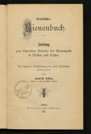 Praktisches Bienenbuch : Anleitung zum lohnenden Betriebe der Bienenzucht in Körben und Kasten ; mit besonderer Berücksichtung der eifeler Verhältnisse