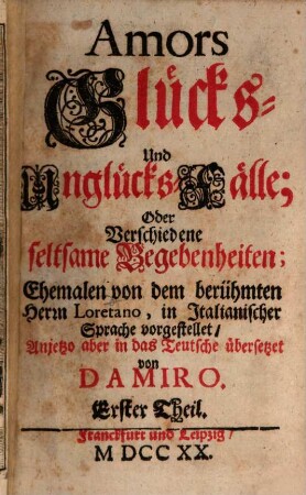 Amors Glücks- und Unglücks-Fälle; Oder Verschiedene seltsame Begebenheiten, 1