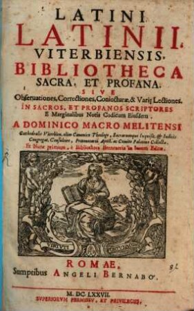 Latini Latinii Viterbiensis, Bibliotheca Sacra, Et Profana. Sive Observationes, Correctiones, Coniecturae, & Vari[a]e Lectiones
