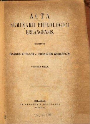 Acta Seminarii Philologia Erlangensis : Ediderunt Iwanus Mueller et Eduardus Woelfflin, 1