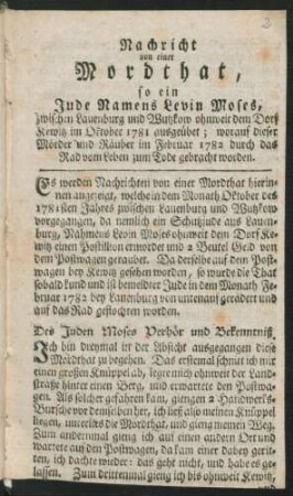 Nachricht von einer Mordthat, so ein Jude Namens Levin Moses, zwischen Lauenburg und Wutzkow ohnweit dem Dorf Kewitz im Oktober 1781 ausgeübet; worauf dieser Mörder und Räuber im Februar 1782 durch das Rad vom Leben zum Tode gebracht worden
