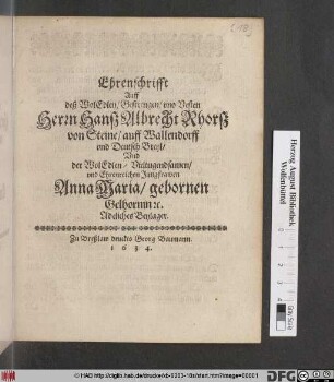 Ehrenschrifft Auff deß WolEdlen/ Gestrengen/ und Vesten Herrn Hanß Albrecht Rhorß von Steine/ auff Wallendorff und Deutsch Breyl Und der WolEdlen ... Anna Maria/ gebornen Gelhornin [et]c. Adeliches Beylager