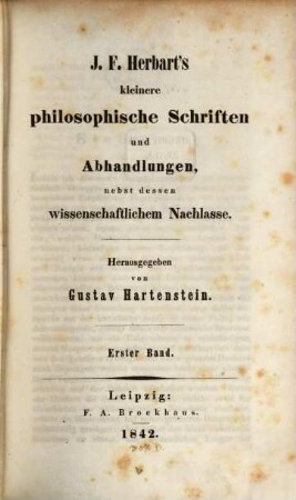 J. F. Herbart's kleinere philosophische Schriften und Abhandlungen : nebst dessen wissenschaftlichem Nachlasse. 1