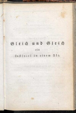 Gleich und Gleich: ein Lustspiel in einem Akt.