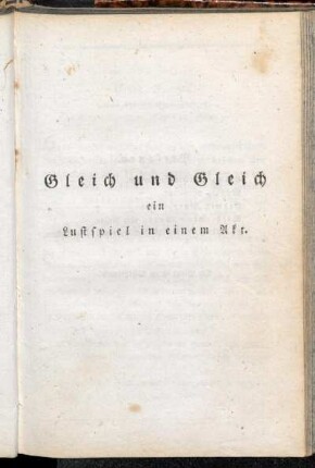 Gleich und Gleich: ein Lustspiel in einem Akt.