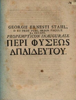 Georgii Ernesti Stahl ... Propempt. inaug. peri physeōs apaideutu