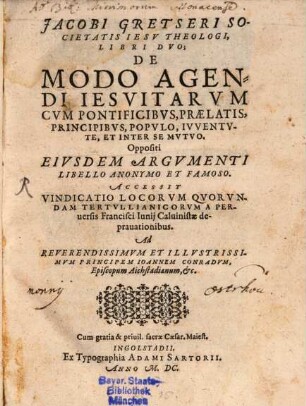 De modo agendi Jesuitarum cum pontificibus, praelatis principibus populo, iuventute, et inter se mutuo : oppositi eiusdem argumenti libello anonymo et famoso ; Accessit vindicatio locorum quorundam tertullianicorum a peruersis Francisci Iunii Caluinistae depranationibus