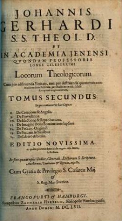 Johannis Gerhardi ... Loci Theologici. Tomus Secundus, In quo continentur haec Capita: 8. De Creatione & Angelis ...