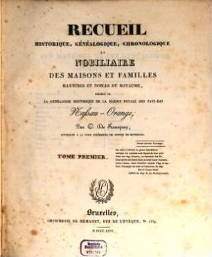 Recueil Historique, Généalogique, Chronologique Et Nobiliaire Des Maisons Et Familles Illustres Et Nobles Du Royaume Nassau-Orange : Précédé De La Généalogie Historique De La Maison Royale Des Pays-Bas, 1