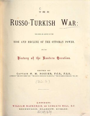 The Russo-Turkish War: including an account of the rise and decline of the Ottoman power and the history of the eastern question : Ed by H[enry] M[ontague] Hozier, 3