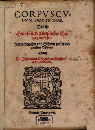 Corpusculum Doctrinae. Das ist: Heuptstücke Christlicher lehre kurtz verfasset : Für die Kirchen vnd Schulen im Pomezanischen Bisthumb