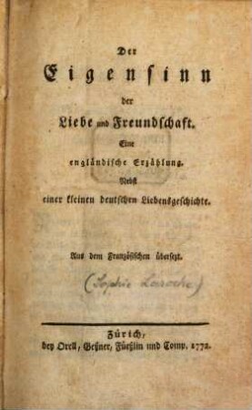 Der Eigensinn der Liebe und Freundschaft : Eine engländische Erzählung. Nebst einer kleinen deutschen Liebensgeschichte