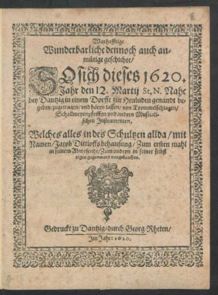 Warhafftige Wunderbarliche dennoch auch anmütige geschichte/ So sich dieses 1620. Jahr den 12. Martii St. N. Nahe bey Dantzig in einem Dorffe zur Heuluden genandt begeben ...