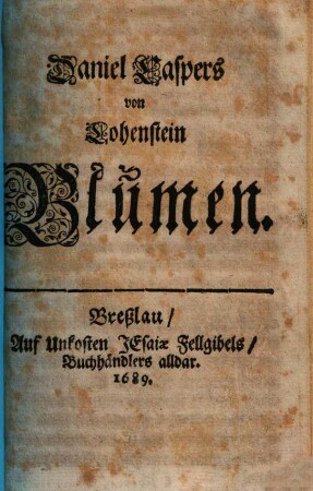 Daniel Caspers von Lohenstein Blumen, [1]. [Daniel Caspers von Lohenstein Rosen]