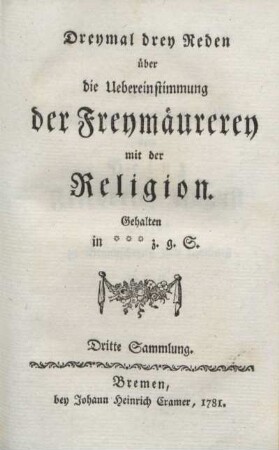 3: Dreymal drey Reden über die Uebereinstimmung der Freymäurerey mit der Religion