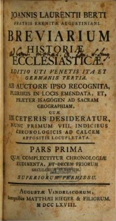 Joannis Laurentii Berti Fratris Eremitae Augustiniani. Breviarium Historiae Ecclesiasticae. 1, Quae Complectitur Chronologiae Rudimenta, Et Decem Priorum Seculorum Synopsim