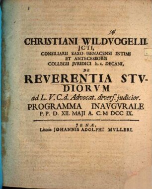 Christiani Wildvogelii ... De Reverentia Stvdiorvm : ad L. V. C. d. Advocat. divers. judicior. Programma Inavgvrale P. P. D. XII. Maji A. C. M DCC IX.