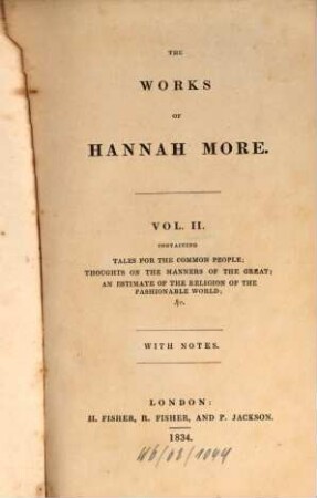 The works of Hannah More. 2. Containing tales for the common people, thoughts on the manners of the great an estimate of the religion of the fashionable world, etc.: With notes - 1834 [1833]. - 408 S. : 1 Ill.