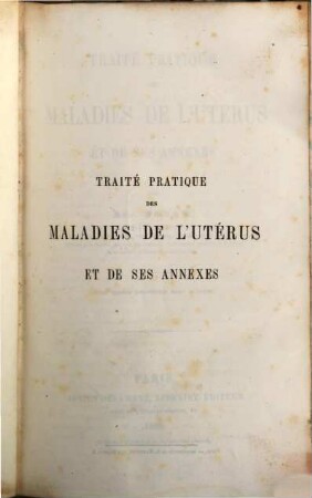 Traité pratique des maladies de l'utérus et de ses annexes : Avec figures intercalées dans le text