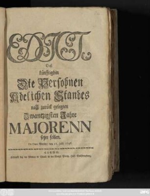 Edict, Daß künfftighin Die Persohnen Adelichen Standes nach zurück gelegten Zwantzigsten Jahre Majorenn seyn sollen : De Dato Berlin, den 18. Julii 1746.