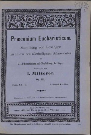 Praeconium Eucharisticum : Samml. von Gesängen zu Ehren d. allerheiligsten Sakramentes für 2-3 Oberstimmen mit Begl. d. Orgel; op. 106