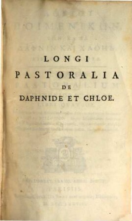 Poimenikōn tōn kata Daphnin kai Choēn bibloi tettares = Pastoralium de Daphnide et Chloe libri quatuor
