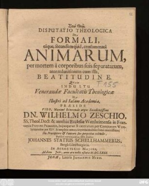 Disputatio Theologica De Formali, eaque, secundum quid, cnnsummata Animarum, per mortem a corporibus suis separatarum, ante redunitionem cum illis, Beatitudine