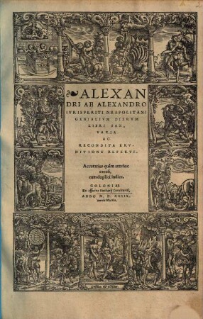 Alexandri Ab Alexandro Ivrisperiti Neapolitani Genialivm Diervm Libri Sex : Varia Ac Recondita Ervditione Referti
