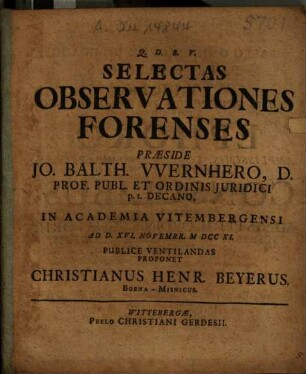 Selectas Observationes Forenses Praeside Jo. Balth. Wernhero ... Proponet Christianus Henr. Beyerus. Borna-Misnicus