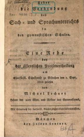 Ueber die Verbindung des Sach- und Sprachunterrichts in den gymnastischen Schulen : Eine Rede bey der öffentlichen Preisevertheilung am Churfürstl. Schulhause zu München den 1. Sept. 1802 gelesen