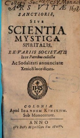 Ars vitae sanctioris, sive scientia mystica spiritalis : ex variis Societatis Iesu Patribus collecta ...