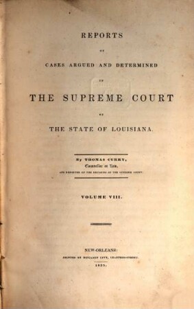 Reports of cases argued and determined in the Supreme Court of Louisiana and in the Superior Court of the Territory of Louisiana : annotated edition, unabridged, with notes and references by the editorial corps of the National reporter system. 8. 1835